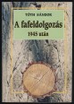 A fafeldolgozás 1945 után. Fejezetek a fa- és bútoripar történetéből 1945-től az ezredfordulóig Magyarországon