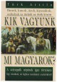 Hunok, kunok, úzok, kipcsákok, székelyek és türkök az ősök között kik vagyunk mi magyarok?A sztyeppék népének igaz története. Egy vitatható, de logikus tanulmány eredetünkről