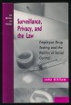 Surveillance, Privacy and the Law. Employee Drug Testing and the Politics of Social Control