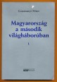 Magyarország a második világháborúban I. Tanulmányok és riportok Magyarország második világháborús szerepéről
