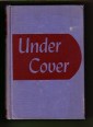 Under Cover. My Four Years in the Nazi Underworld of America. The Amazing Revelation of How Axis Agents and Our Enemies Within are Now Plotting to Destroy the United States 