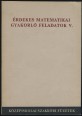 Érdekes matematikai gyakorló feladatok V. Válogatás a középiskolai matematikai és fizikai lapok 1931-1939. évfolyamából