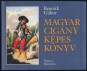 Magyar cigány képes könyv. A magyarországi cigányság történeti ikonográfiája, 1686-1914.