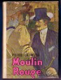 Moulin Rouge. Henri de Toulouse-Lautrec életregénye