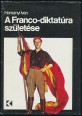 A Franco-diktatúra születése. A Franco-rendszer keletkezése és a spanyol munkásmozgalom 1938-1939.