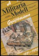 Militaria Modell Magazin modellezőknek és fegyverbarátoknak. I. évfolyam, 1991/1-1992/6. szám