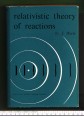 Relativistic Theory of Reactions  (Model Independent Methods)