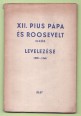 XII. Pius pápa és F. D. Roosevelt elnök levelezése 1939-1945