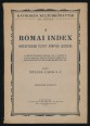 A Római Index. Nevezetesebb tiltott könyvek jegyzéke. Könyvbírálatról és a könyvtilalomról szóló legújabb egyházi törvények ismertetésével
