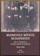 Roosevelt követe Budapesten. John F. Montgomery bizalmas politikai beszélgetései 1934-1941