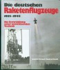 Die deutschen Raketenflugzeuge. 1935-1945