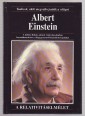 Albert Einstein. A különc fizikus, akinek relativitáselmélete forradalmasította a világegyetemről kialakított képünket