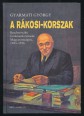 A Rákosi-korszak. Rendszerváltó fordulatok évtizede Magyarországon, 1945-1956