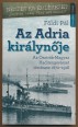 Az Adria királynője. Az Osztrák-Magyar Haditengerészet története 1870-1918