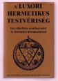 A Luxori Hermetikus Testvériség. Egy okkultista rend beavatási és történelmi dokumentumai
