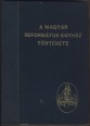 A magyar református egyház története
