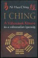 I Ching. A Változások Könyve és a változatlan igazság