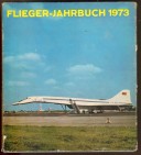 Flieger-Jahrbuch 1973. Eine internationale Umschau der Luft- und Raumfahrt 