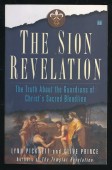 The Sion Revelation. The Truth About the Guarians of Vhrist's Sacred Bloodline
