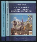 A franciaországi magyar katolikus lelkészségek története I-II. kötet