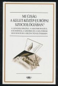 Mi újság a kelet-közép-európai szociológiában? A lengyelországi, a magyarországi, a romániai, a szerbiai és a szlovákiai szociológia a kilencvenes években