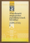 A kecskeméti magisztrátus jegyzőkönyveinek töredékei (1591-1711) I.