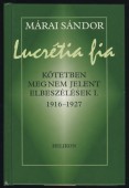 Lucrétia fia. Kötetben meg nem jelent elbeszélések I. 1916-1927.