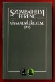 Szombathelyi Ferenc visszaemlékezése. 1945