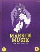 Marsch-Musik. Band I. Für Akkordeon-Solo und Duett ab 24/48 Bässe leicht bearbeitet