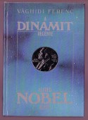 A dinamit regénye. Alfred Nobel élete [Reprint]