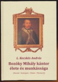 Betekintés a magy répének alázatos szolgája, Bozóky Mihály kántor életeébe és munkásságába