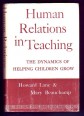 Human Relations in Teaching. The Dynamics of Helping Children Grow