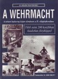 A Wehrmacht. A német hadsereg képes története a II. világháborúban