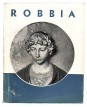 Robbia. Luca della Robbia 1399 - 1482; Andrea della Robbia 1435 - 1525; Giovanni della Robbia 1469 - 1529