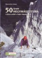 50 újabb hegymászótúra. A Bécsi-erdőtől a Svájci-Alpokig