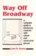 Way Off Broadway. A Complete Guide to Producing Musicals with Scool and Community Goups