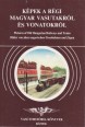 Képek a régi magyar vasútakról és vonatokról. Pictures of Old Hungarian Railways and Trains. Bilder von alten ungarischen Eisenbahnen und Zügen