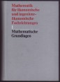 Mathematik für ökonomische und ingenieur-ökonomische Fachrichtungen. Teil I. Mathematische Grundlagen