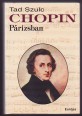 Chopin Párizsban. A romantikus zeneszerző élete és kora