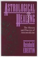 Astrological Healing. The History and Practice of Astromedicine