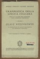 Grammatica della lingua italiana. Olasz nyelvkönyv. A gimnázium és leánygimnázium VI. osztálya számára