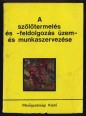 A szőlőtermelés és -feldolgozás üzem- és munkaszervezése