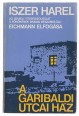 A Garibaldi utcai ház. Az izraeli titkosszolgálat V. főnökének drámai beszámolója: Adollf Eichmann elfogása