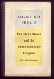 Der Mann Moses und die monotheistische Religion. Drei Abhandlungen 