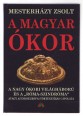 A magyar ókor. A nagy ókori világháború és a "Róma-szindróma" (avagy az idoeurópai történetírás cáfolata)