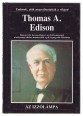 Thomas A. Edison. Hogyan tette hasznosíthatóvá az elektromosságot a hétköznapi életben minden idők egyik legnagyobb feltalálója