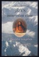 Jézus ismeretlen élete. A titkos tibeti evangélium