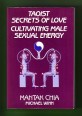 Taoist Secrets of Love. Cultivating male sexual energy