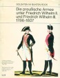 Die preussische Armee unter Friedrich Wilhelm II. und Friedrich Wilhelm III. 1786-1807