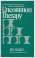 Uncommon Therapy. The Psychiatric Techniques of Milton H. Erickson, M.D.